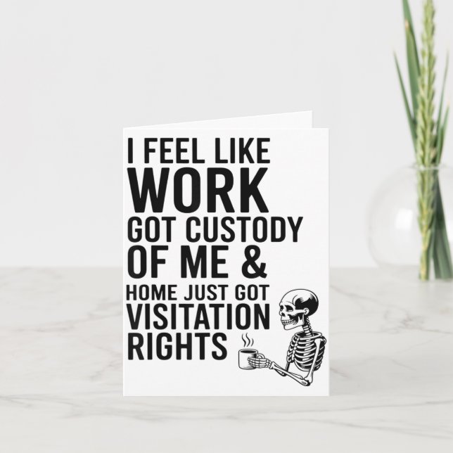 I Feel Like Work Got Custody Of Me &amp; Home Funn Karte (Vorderseite)