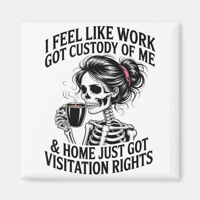 I Feel Like Work Got Custody Of Me &amp; Home Funn Magnet (Vorne)