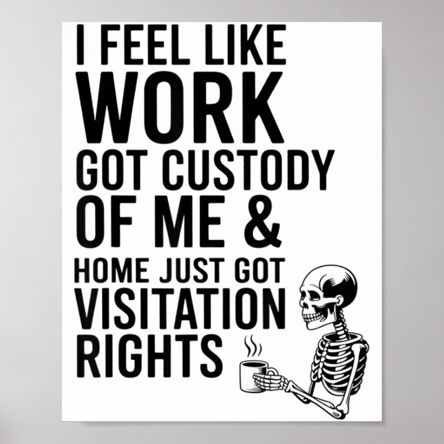 I Feel Like Work Got Custody Of Me &amp; Home Funn Poster (Vorne)