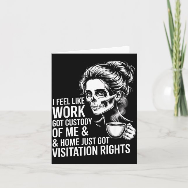 I Feel Like Work Got Custody Of Me And Home  Karte (Vorderseite)