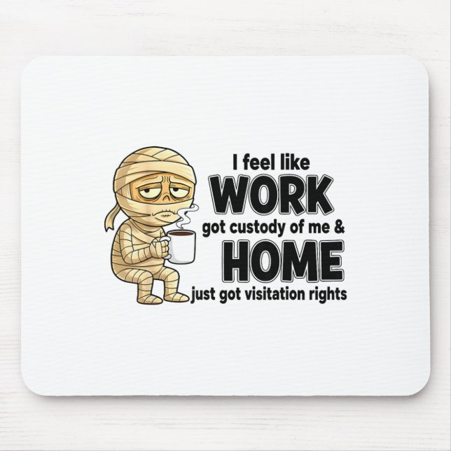 I Feel Like Work Got Custody Of Me Funny Work  Mousepad (Vorne)