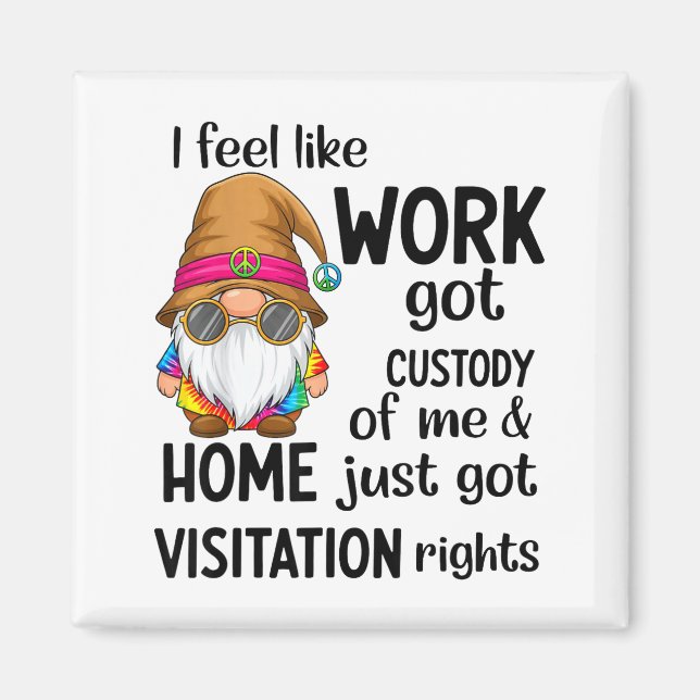 I Feel Like Work Got Custody Of Me Home Just Got V Magnet (Vorne)