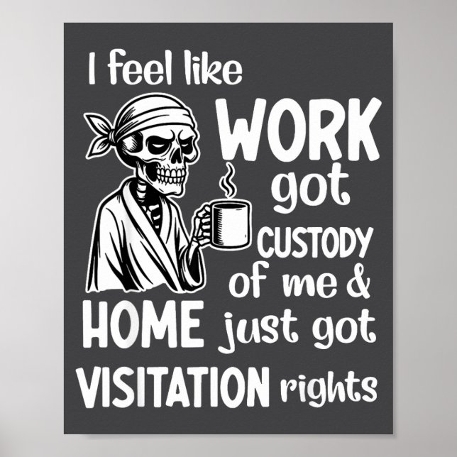 I Feel Like Work Got Custody Of Me Skull Funny Say Poster (Vorne)
