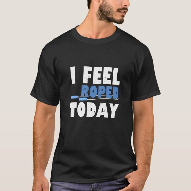 I Feel Roped Today  Jump Rope T-Shirt (Vorderseite)