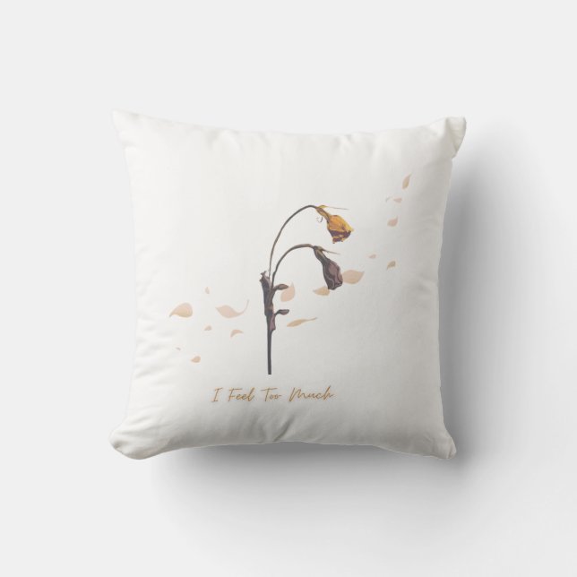 I Feel To Much _ Throw Pillow  Kissen (Vorderseite)