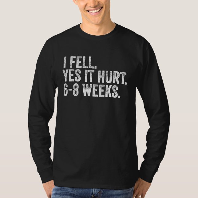 I Fell Yes It Hurt 6 8 Weeks  Broken Bone Arm Vint T-Shirt (Vorderseite)