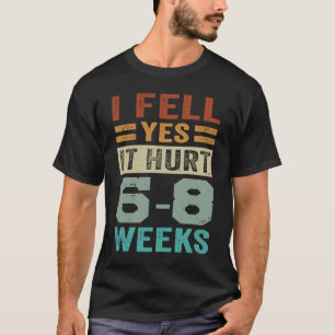 I Fell Yes It Hurt 6 8 Wochen Irony Sprichwort T-Shirt