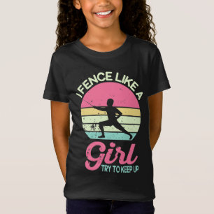I Fence Like A Girl, Fencer Funny Fencing Gift T-Shirt