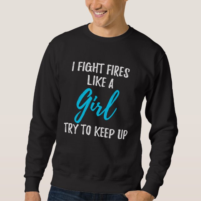 I Fight Fires Like A Girl  Strong Woman Sweatshirt (Vorderseite)