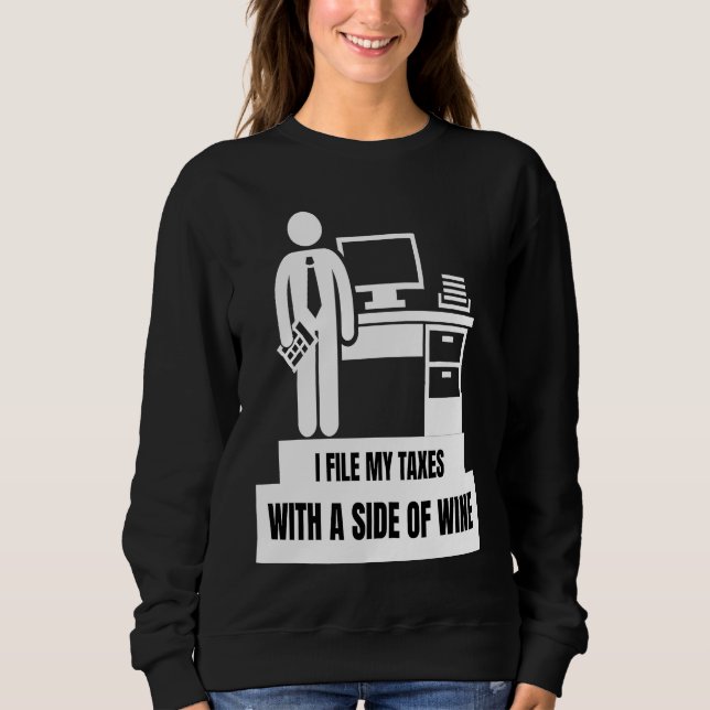 I File My Taxes With A Side Of Wine  Tax Season Sweatshirt (Vorderseite)