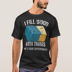 I Fill Wood with Things Epoy Resin Art T-Shirt
