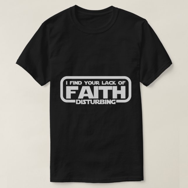 I Find Your Lack Of Faith Disturbing T Shirt2210 T-Shirt (Design vorne)
