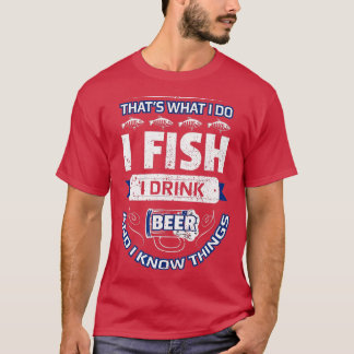 I Fish Drink Bier & Know Dinge Funny Fishing Vint T-Shirt