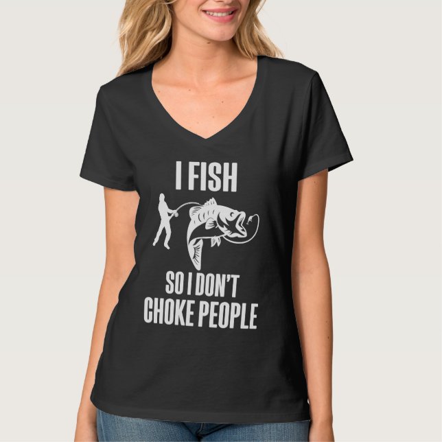 I Fish So I Don't Choke People  Fisherman Fishing T-Shirt (Vorderseite)