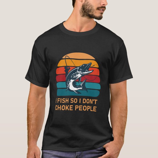 I Fish so I Don't Choke People - Funny Fishing T-Shirt (Vorderseite)