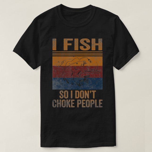 I Fish So I Dont Choke People Funny Sayings Fishin T-Shirt (Design vorne)