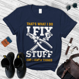 I Fix Stuff And Know Things Shirt, Gift For Men's  T-Shirt