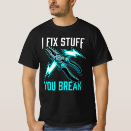 I Fix Stuff You Break Mechanic Gift, Electrician  T-Shirt