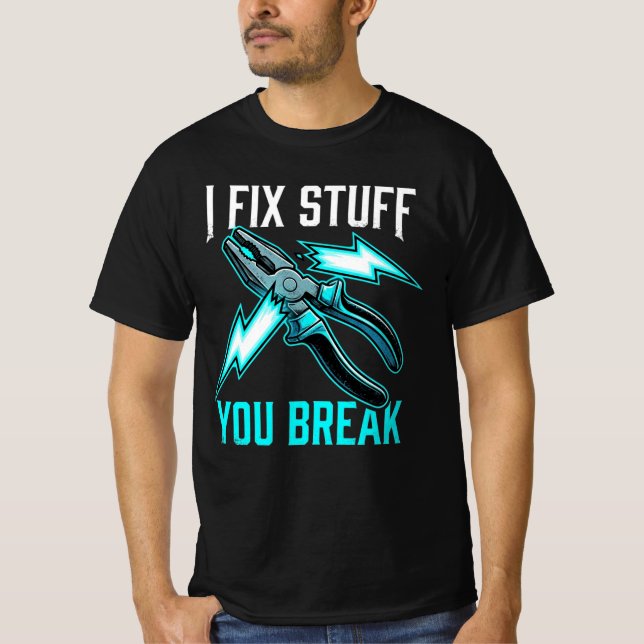 I Fix Stuff You Break Mechanic Gift, Electrician  T-Shirt (Vorderseite)