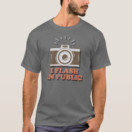 I Flash In Public - Funny Photographer  T-Shirt