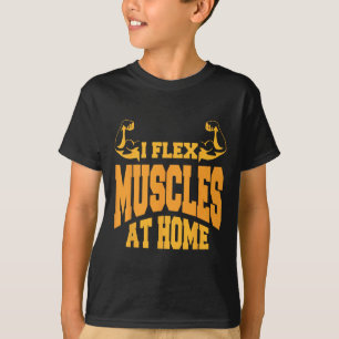 I Flex Muskeln bei Zuhause Bodybuilding Spaß T-Shirt