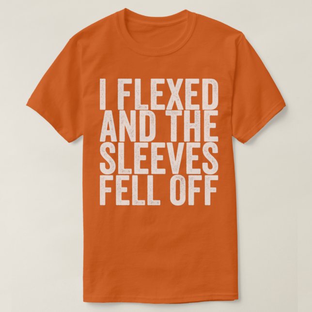 I Flexed And The Sleeves Fell Off T-Shirt (Design vorne)