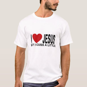 I fluchen Liebe Jesus aber ich ein kleines T-Shirt