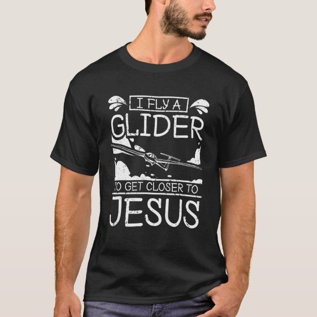 I fly a glider to get closer to jesus T-Shirt (Vorderseite)