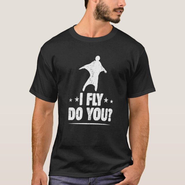 I Fly Do you Wingsuit Fliegender Spezialist Joke F T-Shirt (Vorderseite)