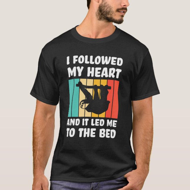 I followed my heart ad it led me bed Lazy slothes  T-Shirt (Vorderseite)