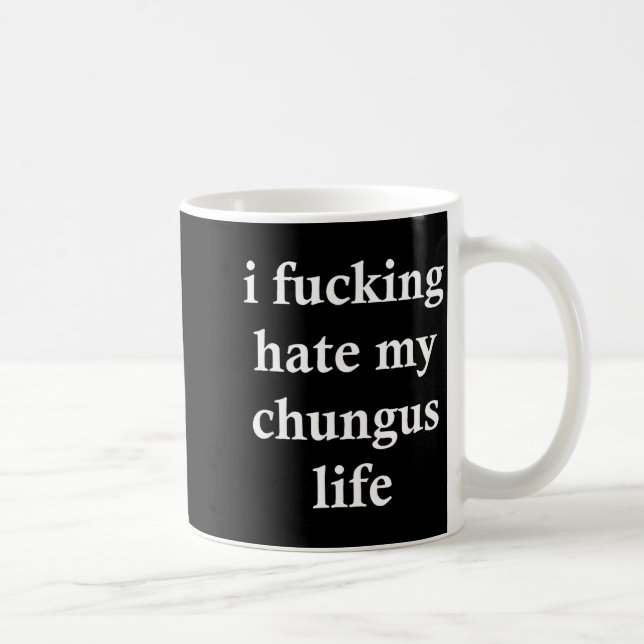 I Foring Hate My Chungus Life  Kaffeetasse (Rechts)