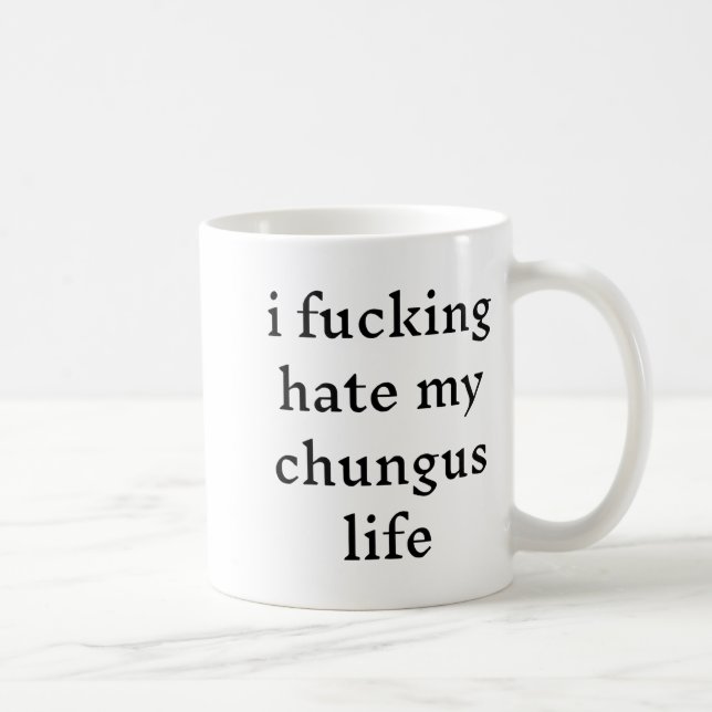 I Foring Hate My Chungus Life  Kaffeetasse (Rechts)