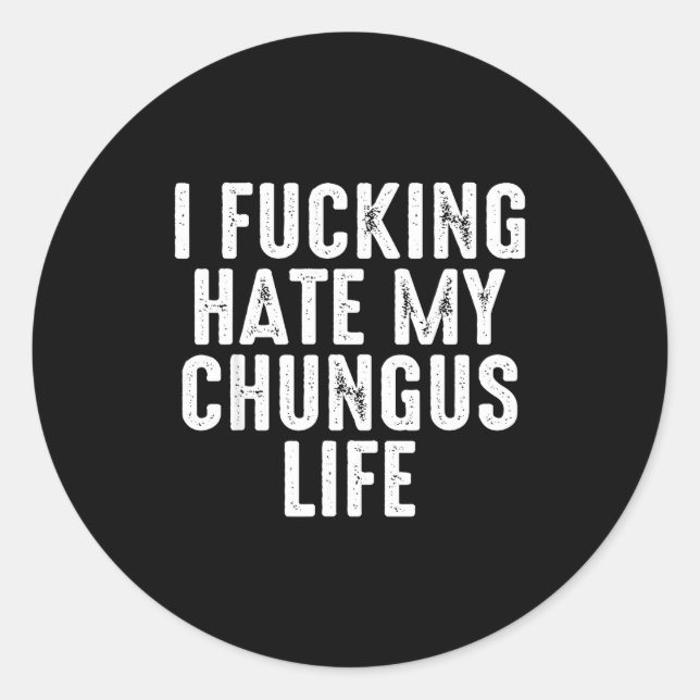 I Foring-hate My Chungus Life  Runder Aufkleber (Vorderseite)