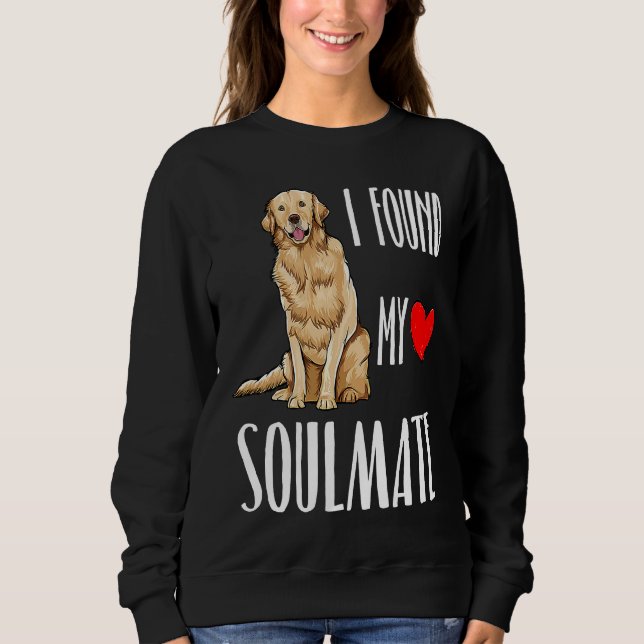 I Found My Soulmate Golden Retriever Dog Best Frie Sweatshirt (Vorderseite)