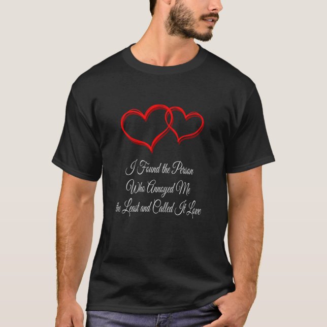 I Found the Person Who Annoyed Me Valentines Day H T-Shirt (Vorderseite)