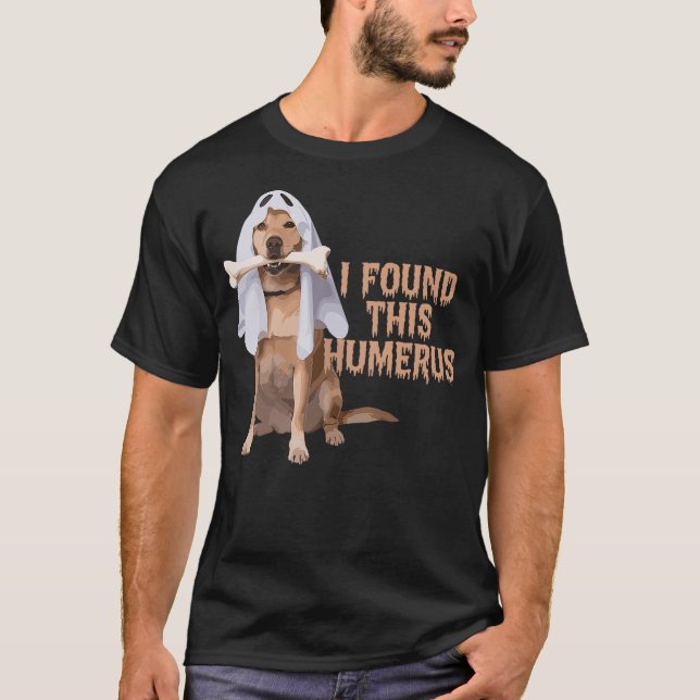 I Found This Humerus Dog With Bone Funny T-Shirt (Vorderseite)