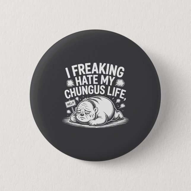 I Freaking Hate My Chungus Life Funny Meme Quote  Button (Vorderseite)