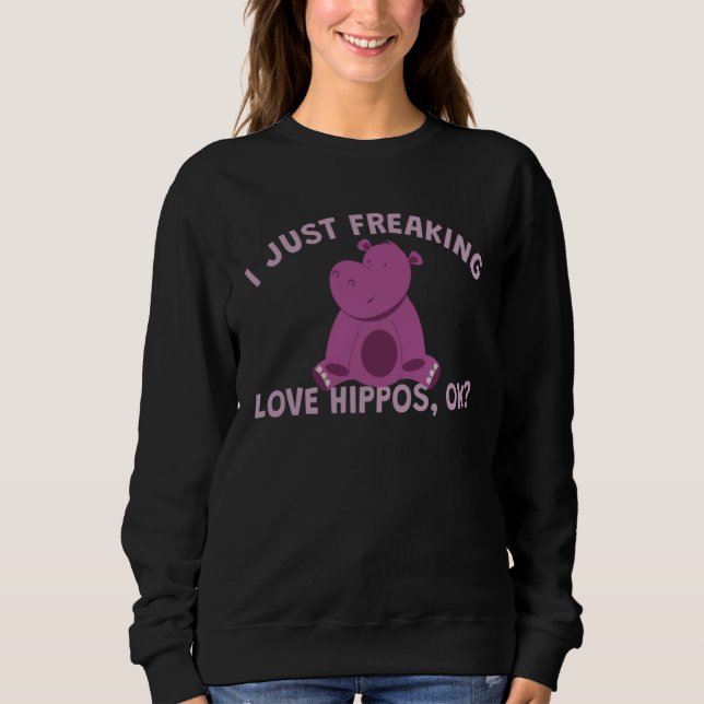I Freaking Love Hippopotamus Sweatshirt (Vorderseite)
