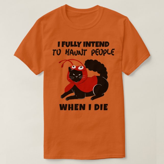 I fully intend to haunt people when I die T-Shirt (Design vorne)