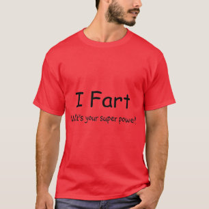 I Furz, was Ihr SuperPower ist T-Shirt