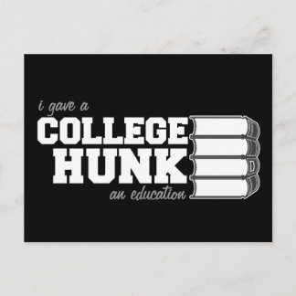 I Gave A College Hunk An Education Postkarte