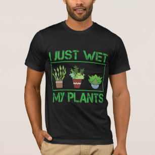 I gerade naß mein Pflanzen-lustiger im Garten T-Shirt