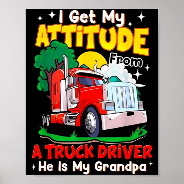 I Get My Attitude From A Truck Driver He Is My Gra Poster (Vorne)