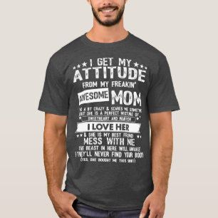 I Get My Haltung From My Freaking Awesome Mom fun T-Shirt