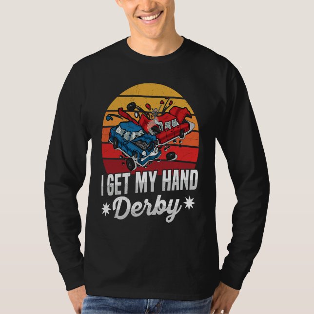 I get my hand derby Pun for a Demolition Derby Dri T-Shirt (Vorderseite)