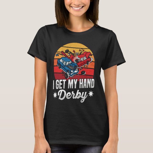 I get my hand derby Pun for a Demolition Derby Dri T-Shirt (Vorderseite)