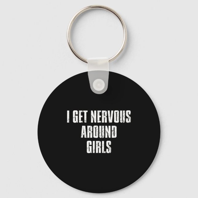 I Get Nervous Around Girls Funny Saying Quotes  Schlüsselanhänger (Vorderseite)