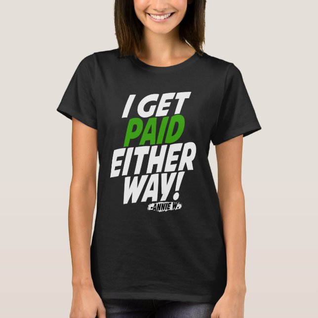 I get paid either way T-Shirt (Vorderseite)