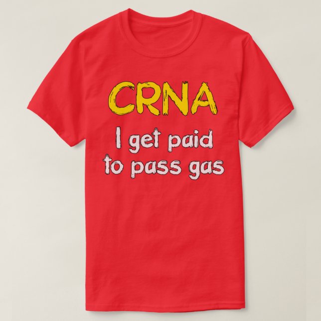 I get paid to pass gas CRNA Anesthetist Nurse 1 T-Shirt (Design vorne)