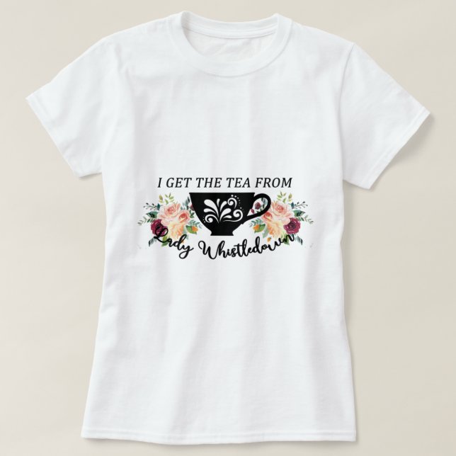 I Get The Tea From Lady Whistledown     T-Shirt (Design vorne)